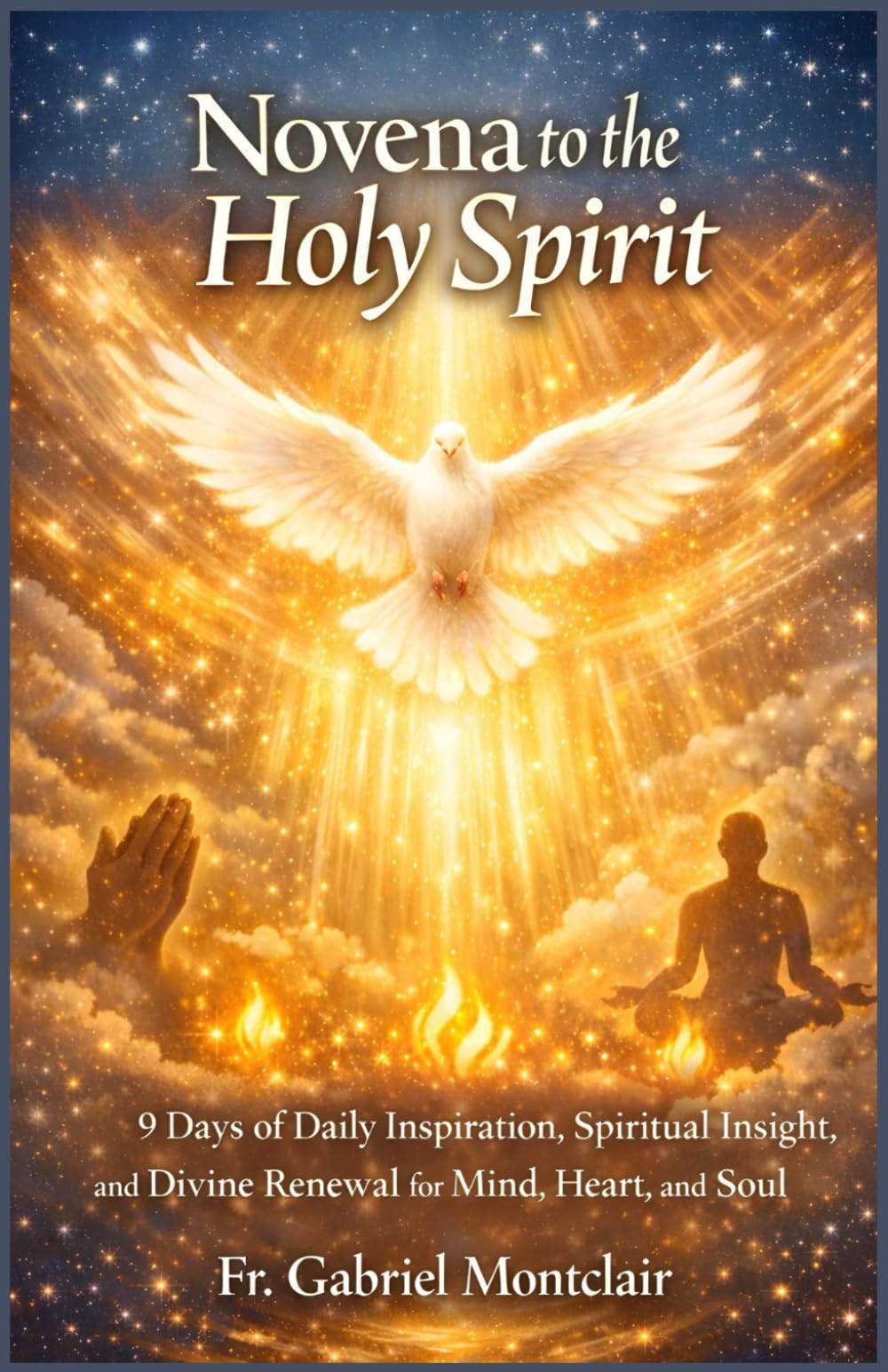 Novena to the Holy Spirit: 9 Days of Daily Inspiration, Spiritual Insight, and Divine Renewal for Mind, Heart, and Soul (The Eternal Hope & Healing Novenas)