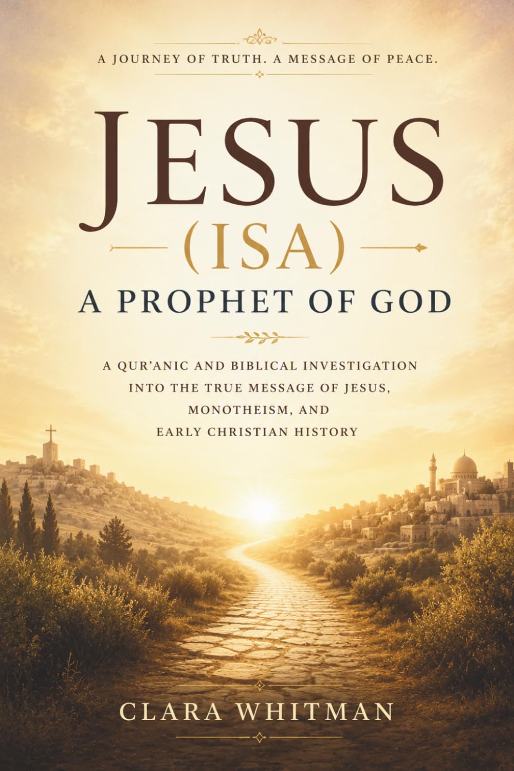 Jesus (Isa): A Prophet of God: A Qur’anic and Biblical Investigation into His True Message