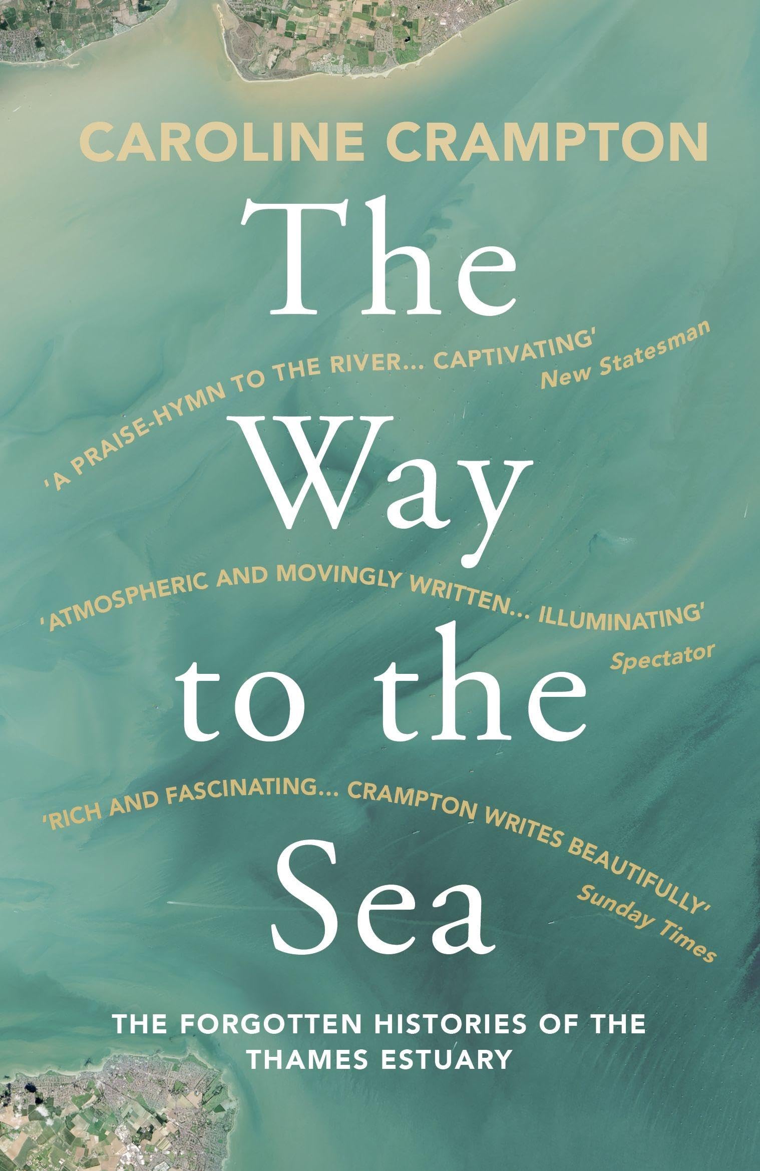 The Way to the Sea: The Forgotten Histories of by Caroline Crampton PAPERBACK
