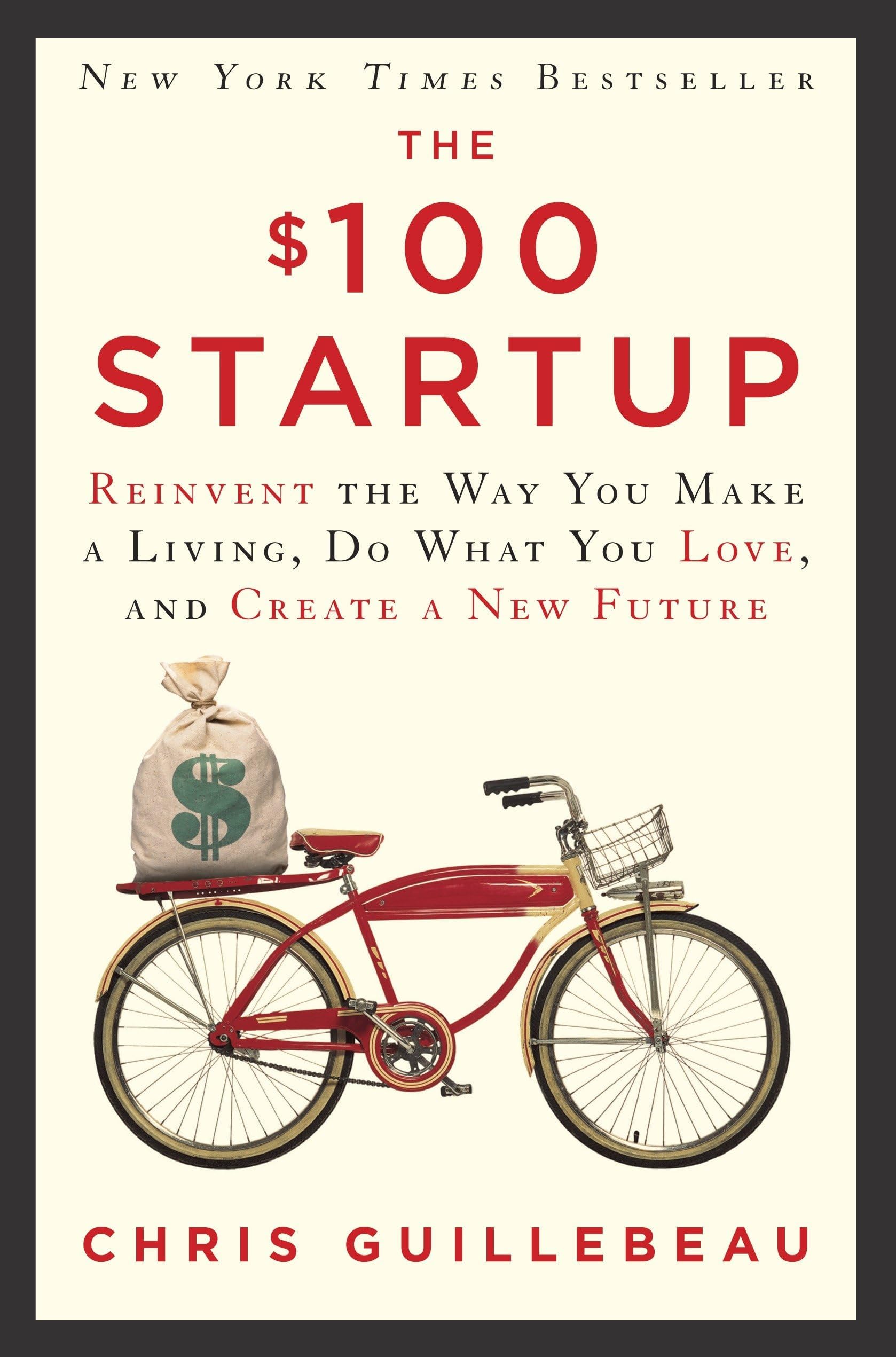 Currency The $100 Startup: Reinvent the Way You Make a Living, Do What You Love, and Create a New Future