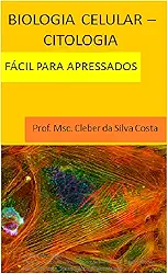 Biologia Celular - Citologia: fácil para apressados