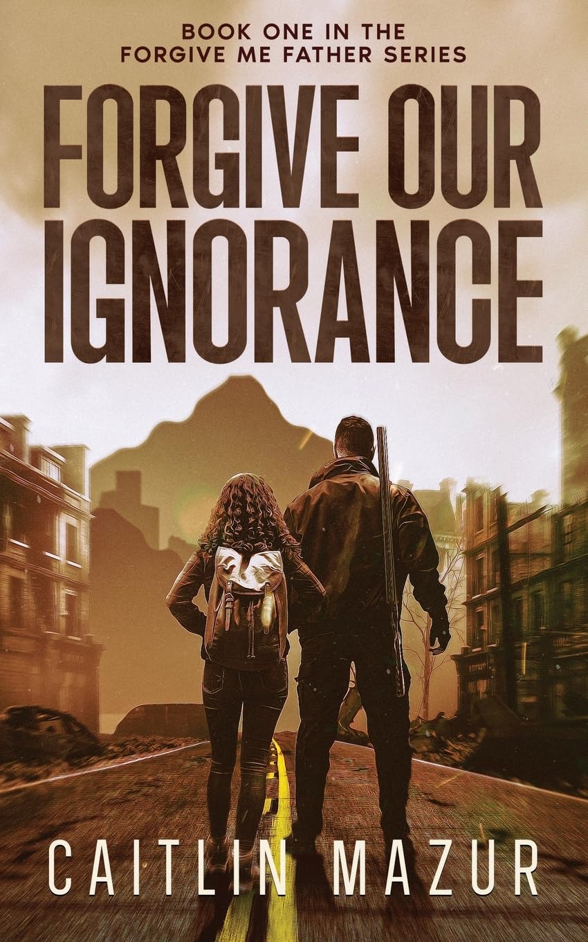 Forgive Our Ignorance: A Dystopian Adventure (Forgive Me Father Series)