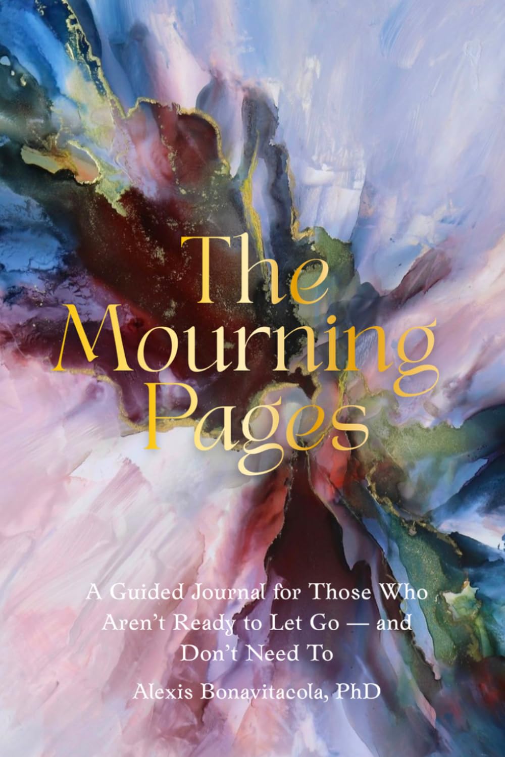 The Mourning Pages: A Guided Journal for Those Who Aren't Ready to Let Go — and Don't Need To