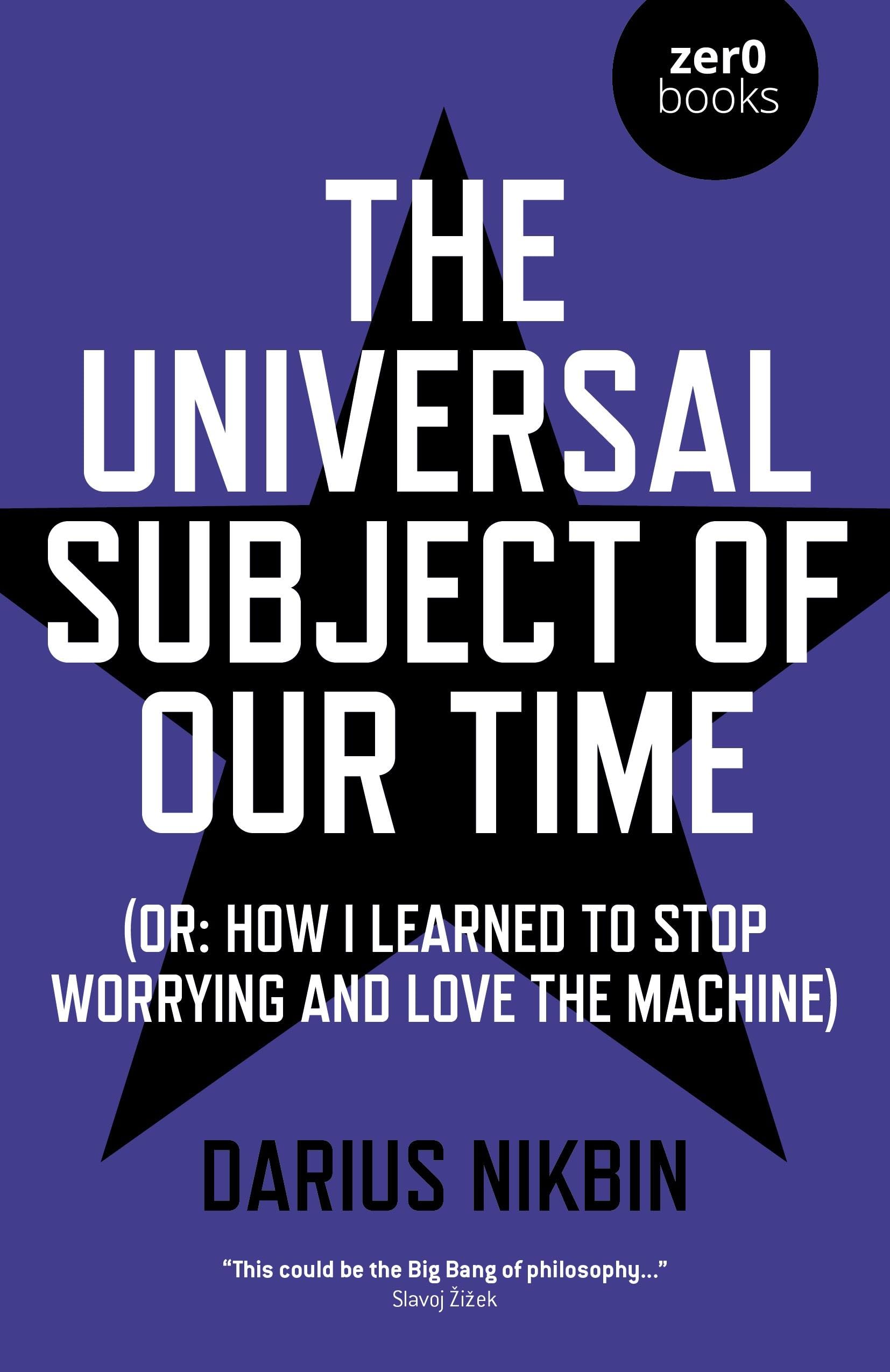 The Universal Subject of Our Time: (Or: How I Learned to Stop Worrying and Love the Machine)
