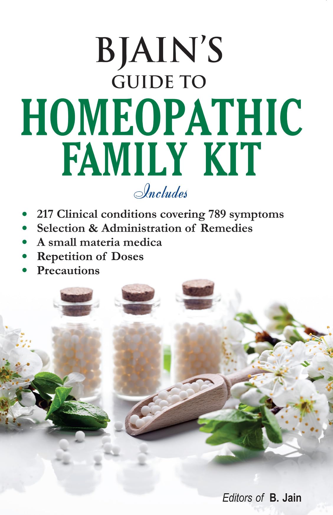 BJAIN’S Guide To Homeopathic Family Kit Includes - 217 Clinical Conditions Covering 789 Symptoms Selection & Administration of Remedies A Small Materia Medica Repetition of Doses Precuations