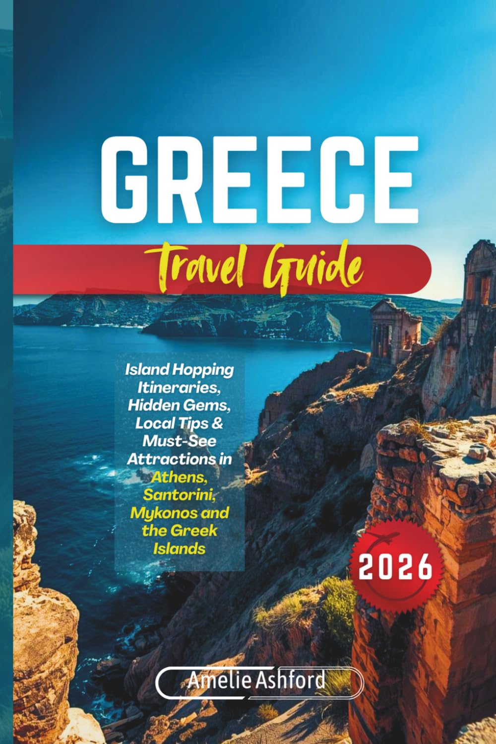 Greece Travel Guide 2026: Island Hopping Itineraries, Hidden Gems, Local Tips & Must-See Attractions in Athens, Santorini, Mykonos and the Greek Islands