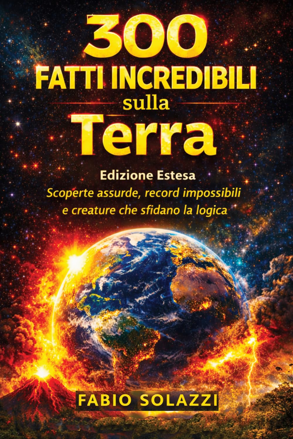 300 FATTI INCREDIBILI SUL PIANETA TERRA: Scoperte assurde, record impossibili e creature che sfidano ogni logica. (FATTI INCREDIBILI NEL MONDO)