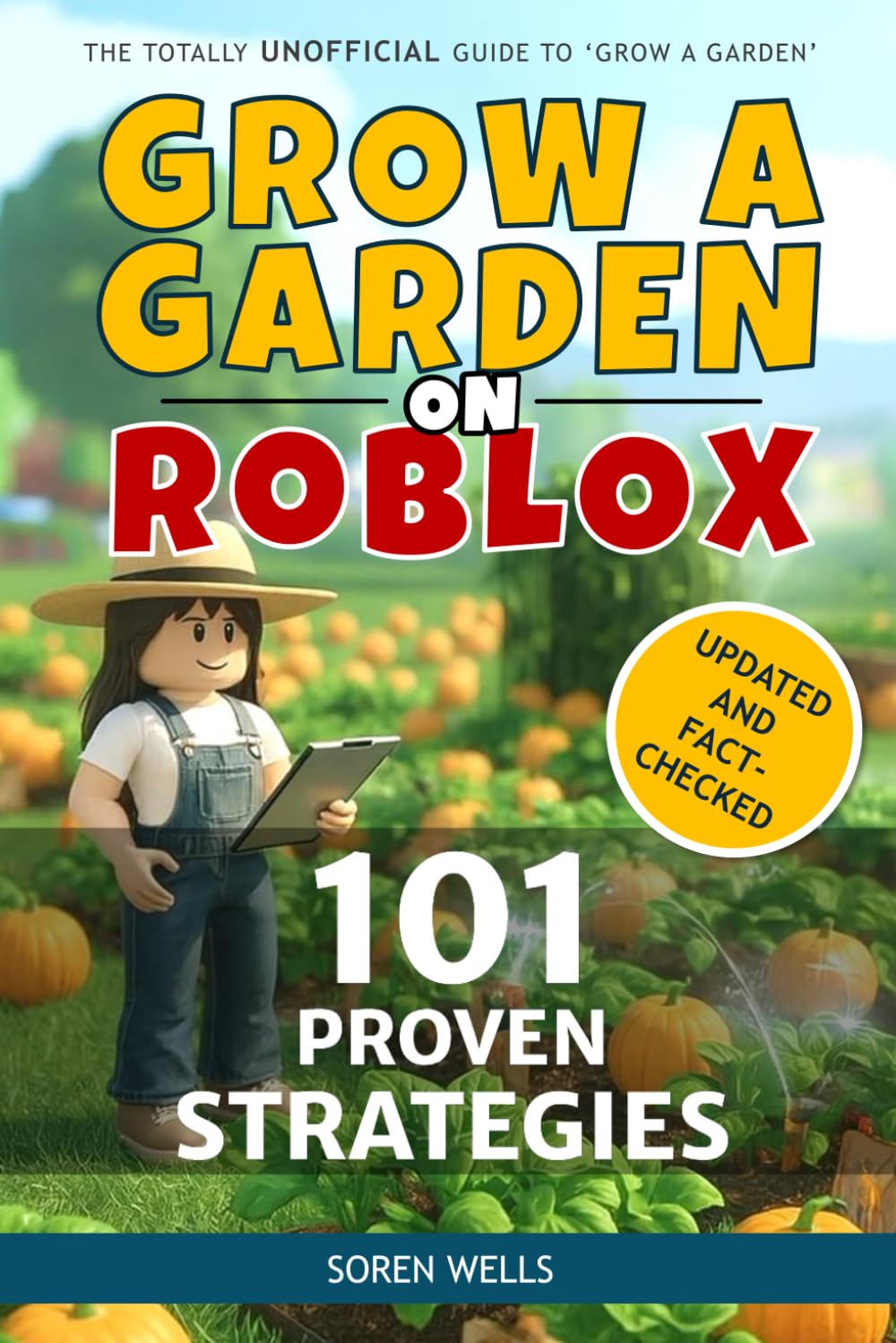 Grow a Garden on Roblox - 101 Proven Strategies: UNOFFICIAL Guide to 'Grow a Garden' (Grow a Garden on Roblox - Unofficial Guides)