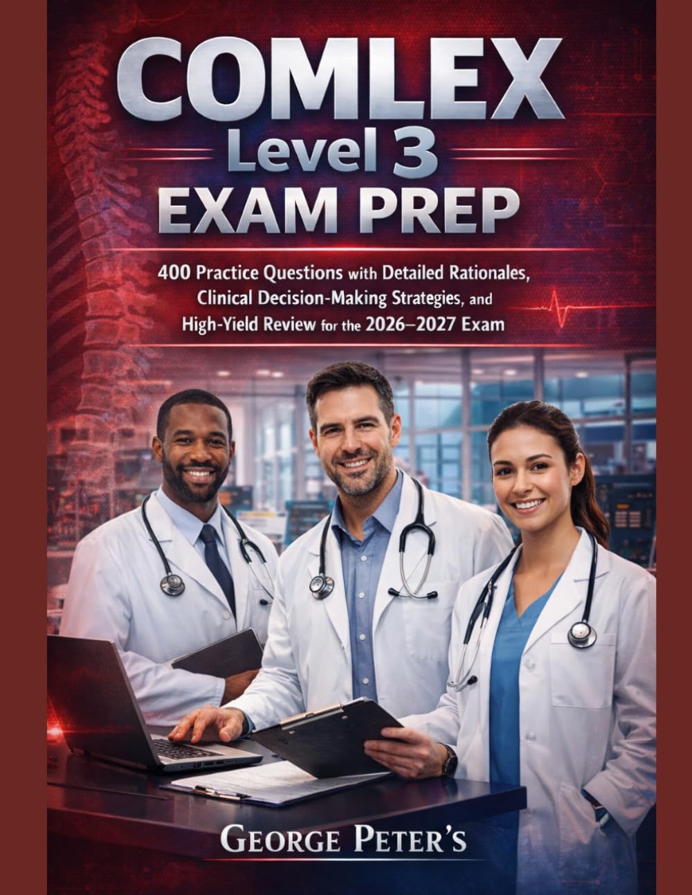 COMLEX Level 3 Exam Prep: COMLEX Level 3 Exam Prep 400 Practice Questions with Detailed Rationales, Clinical Decision-Making Strategies, and High-Yield Review for the 2026–2027 Exam