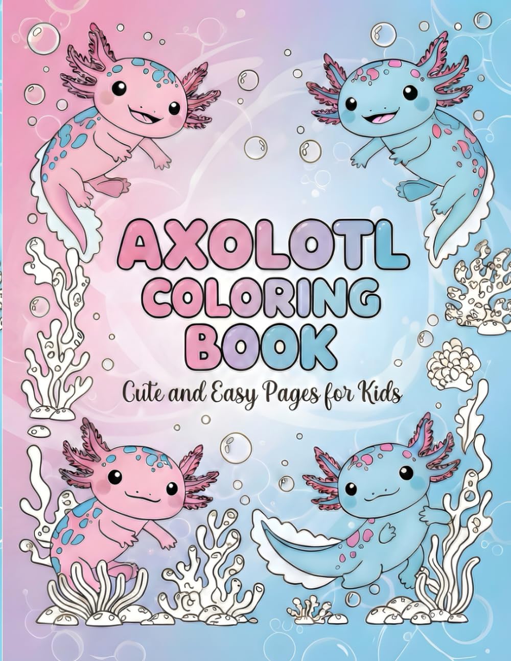 Axolotl Coloring Book: Cute and Easy Pages for Kids: Cute, easy and adorable axolotl pages to color 3+ | Simple, playful axolotl designs for boys & ... Fun and simple axolotl illustrations for kids