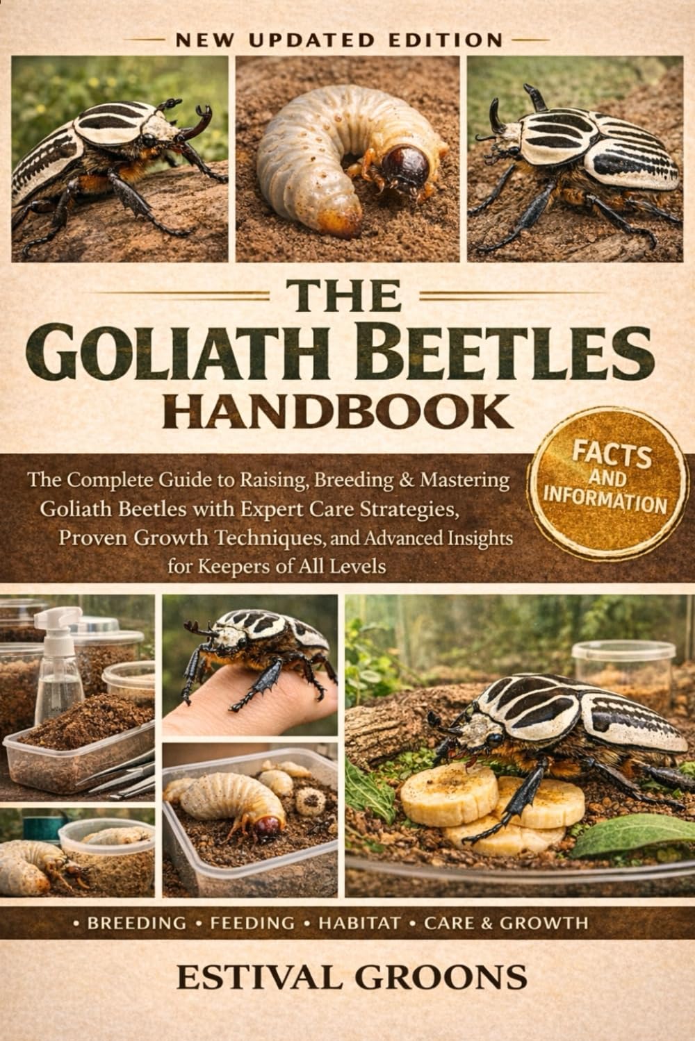 THE GOLIATH BEETLES HANDBOOK: The Complete Guide to Raising, Breeding & Mastering Goliath Beetles with Expert Care Strategies, Proven Growth Techniques, and Advanced Insights for Keepers of All Levels