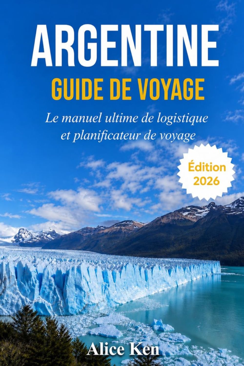 ARGENTINE GUIDE DE VOYAGE 2026: Le Manuel ultime de logistique et Planificateur de vovage