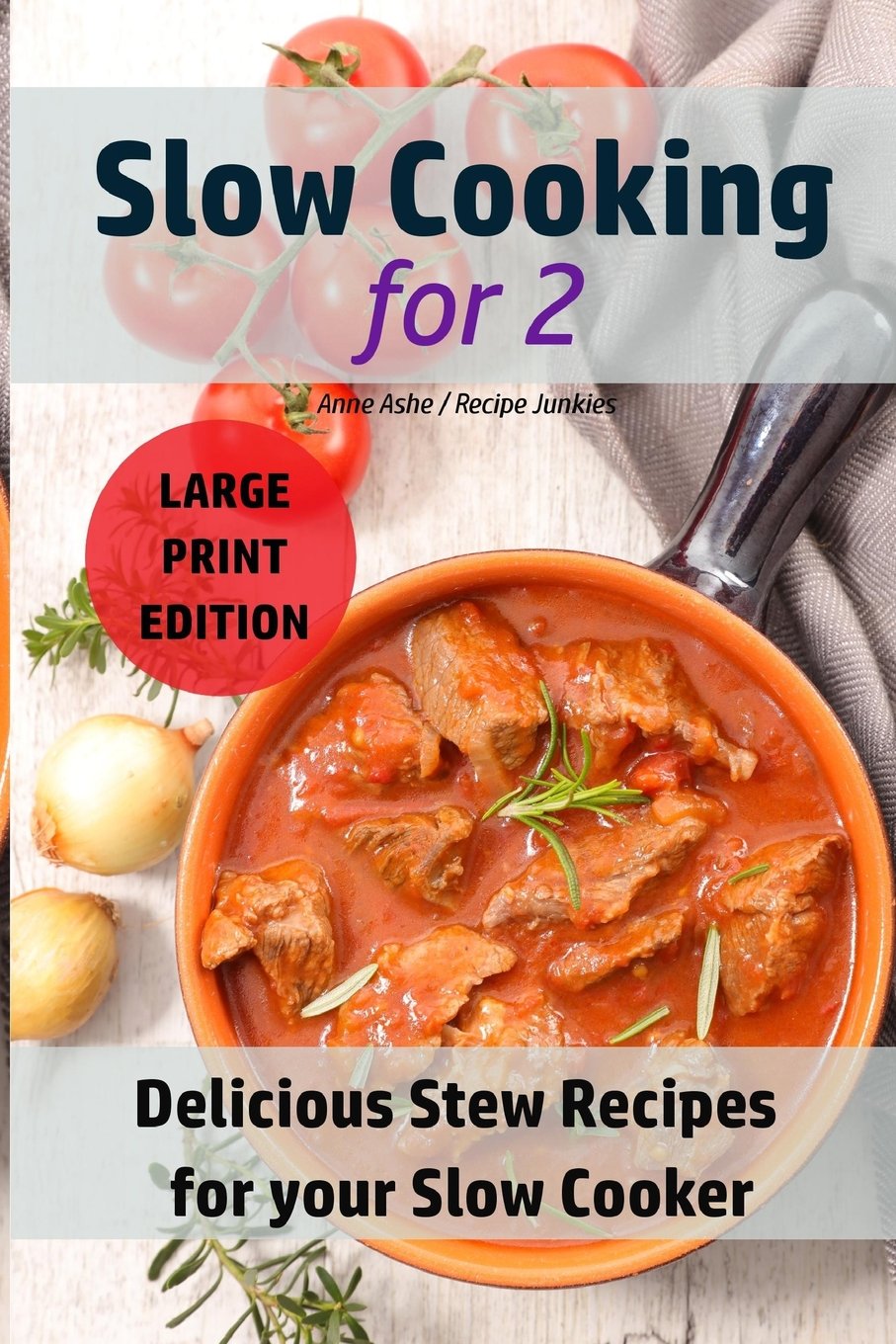Slow Cooking for Two: Delicious Stew Recipes For your Slow Cooker: Volume 2 (Slow Cooker - Large Print)