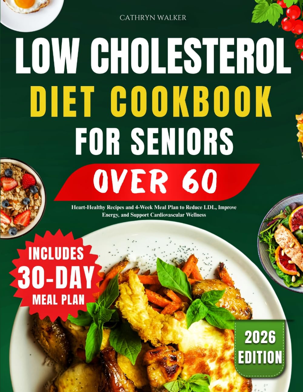 LOW CHOLESTEROL DIET COOKBOOK FOR SENIORS OVER 60: Heart-Healthy Recipes and 4-Week Meal Plan To Reduce LDL, Improve Energy, and Support Cardiovascular Wellness