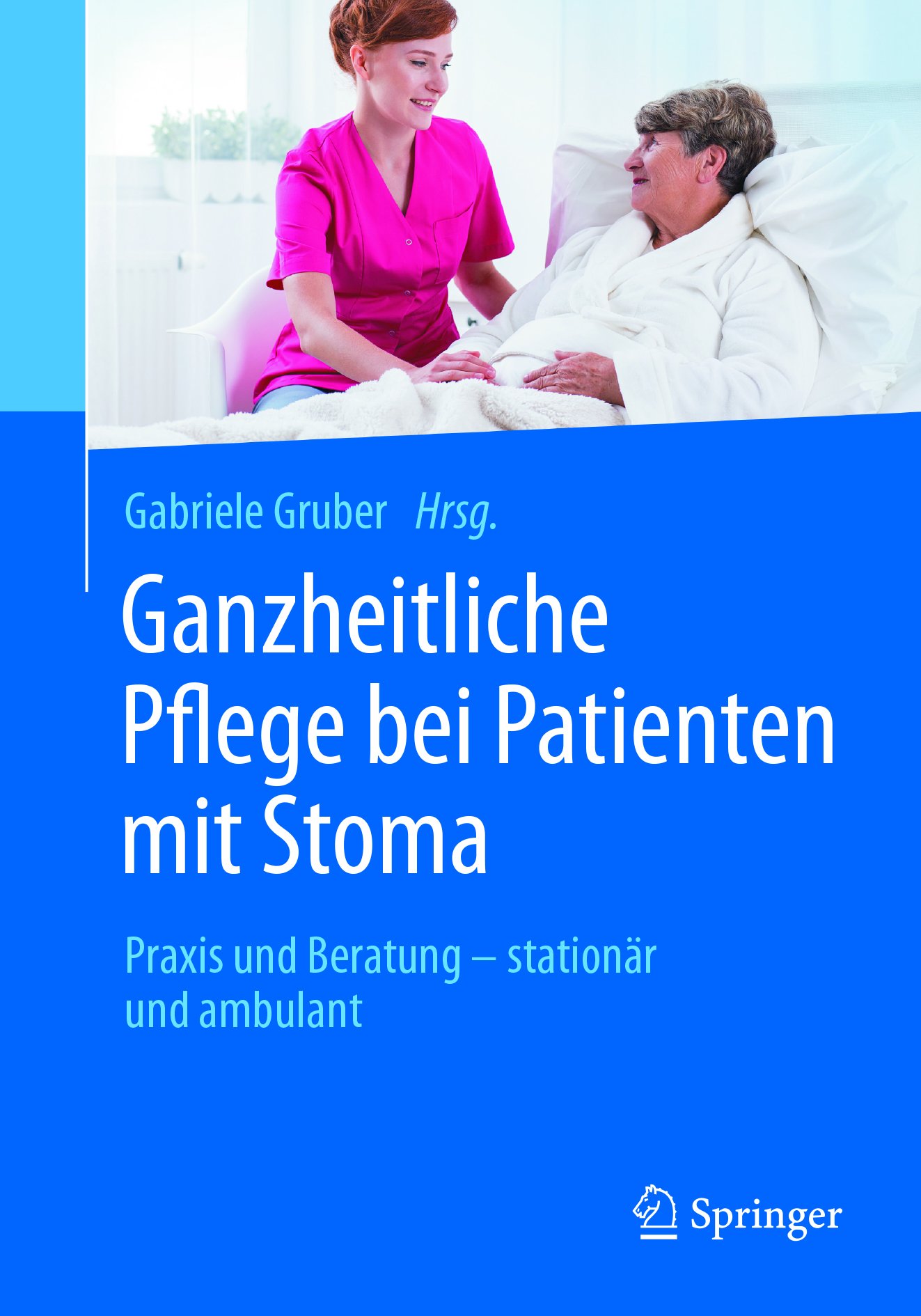 Ganzheitliche Pflege bei Patienten mit Stoma: Praxis und Beratung - stationär und ambulant