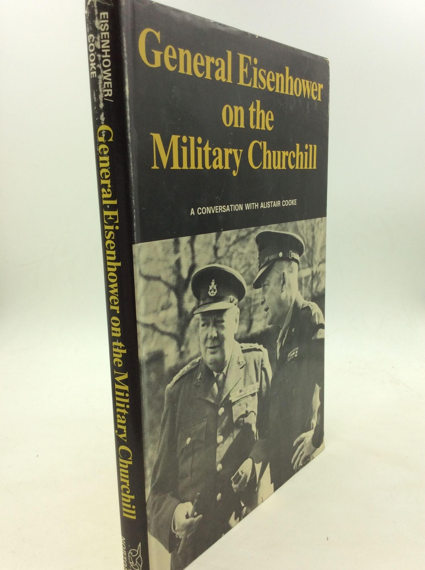 General Eisenhower on the military Churchill: A conversation with Alistair Cooke