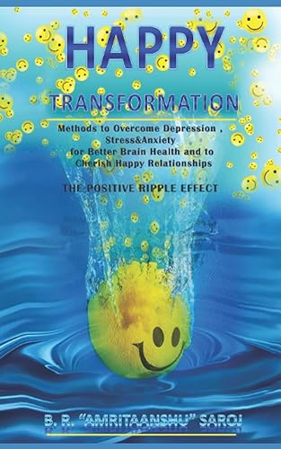 Happy Transformation: Methods to Overcome Depression, Stress &amp; Anxiety for Better Brain Health, and to Cherish Happy Relationships