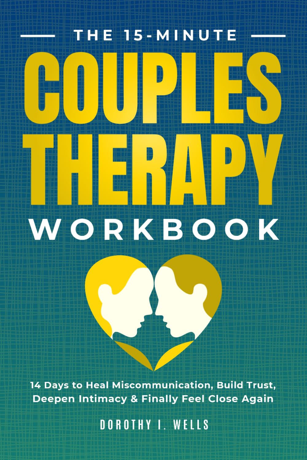 The 15-Minute Couples Therapy Workbook: 14 Days to Heal Miscommunication, Build Trust, Deepen Intimacy & Finally Feel Close Again