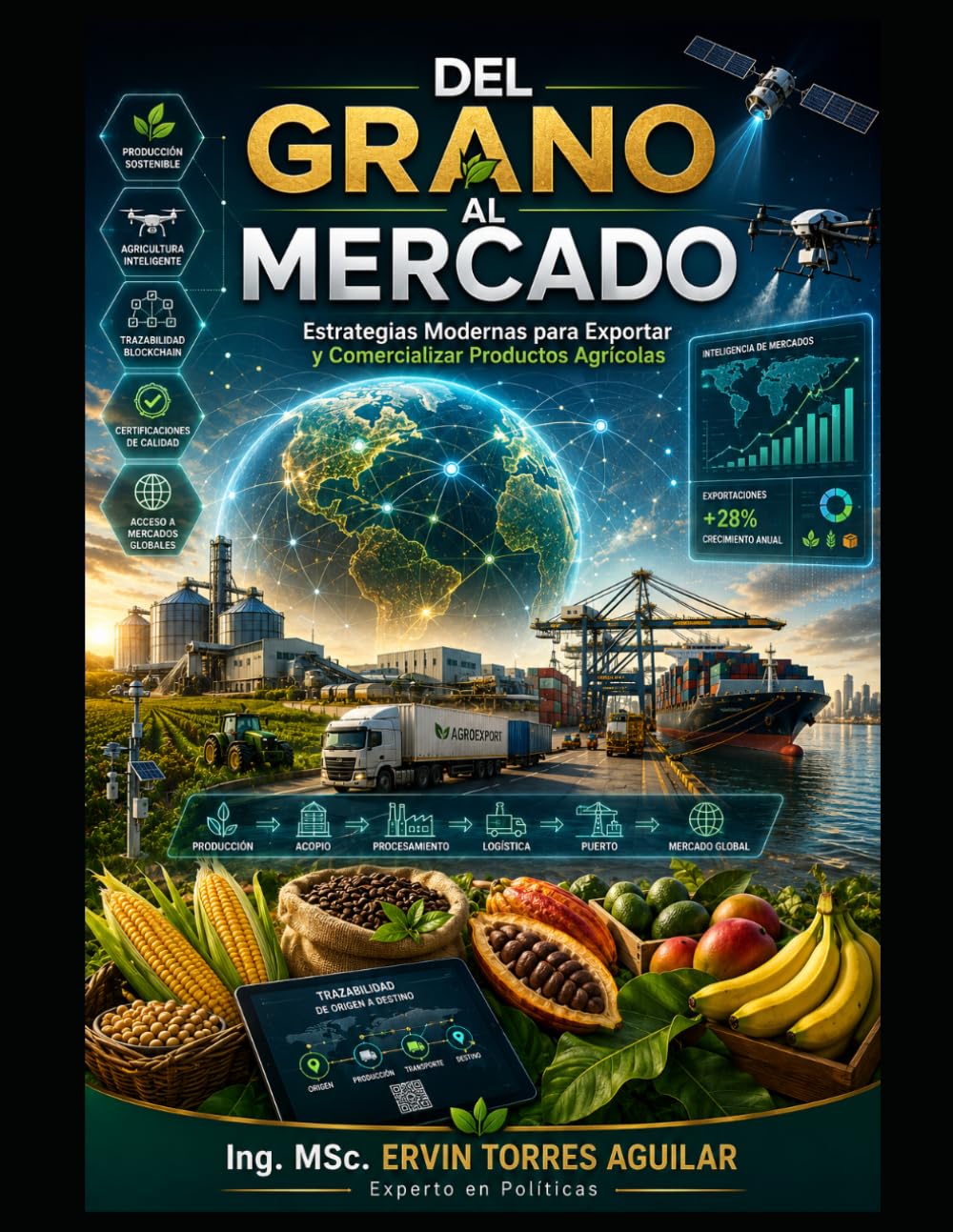Del grano al mercado: Estrategias modernas para exportar y comercializar productos agrícolas (Agricultura Moderna)