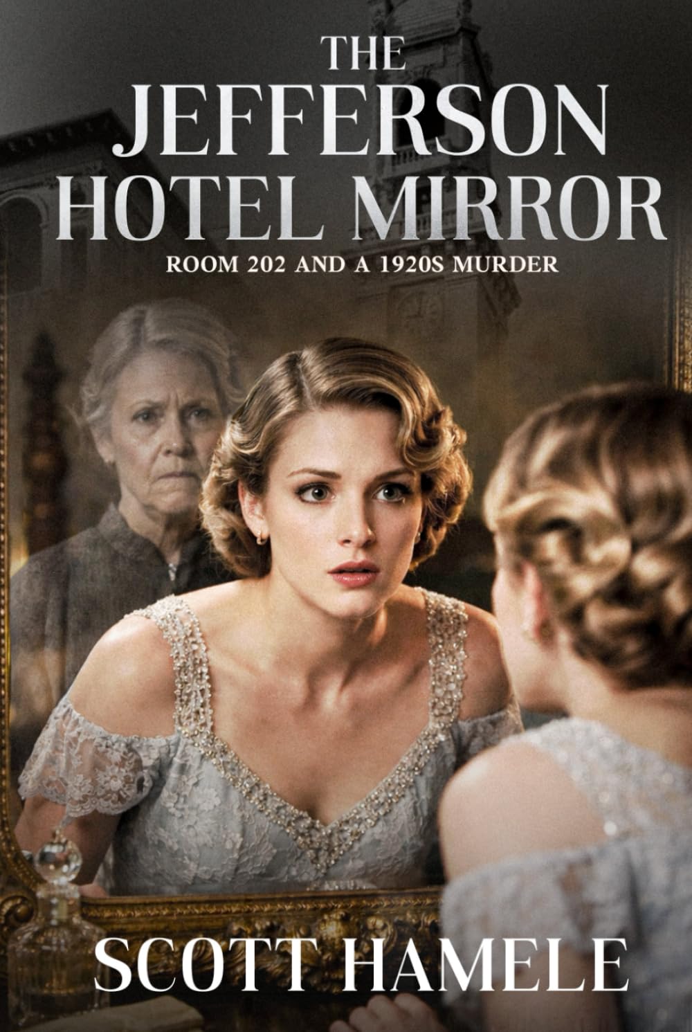 The Jefferson Hotel Mirror: Room 202 and a 1920s Murder (Echoes in the Lobby: Historic Hotel Mysteries of America’s Hidden Past)