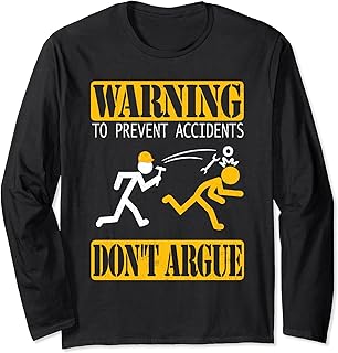 Warning To Prevent Accidents Don't Argue Job Safety Engineer Long Sleeve T-Shirt
