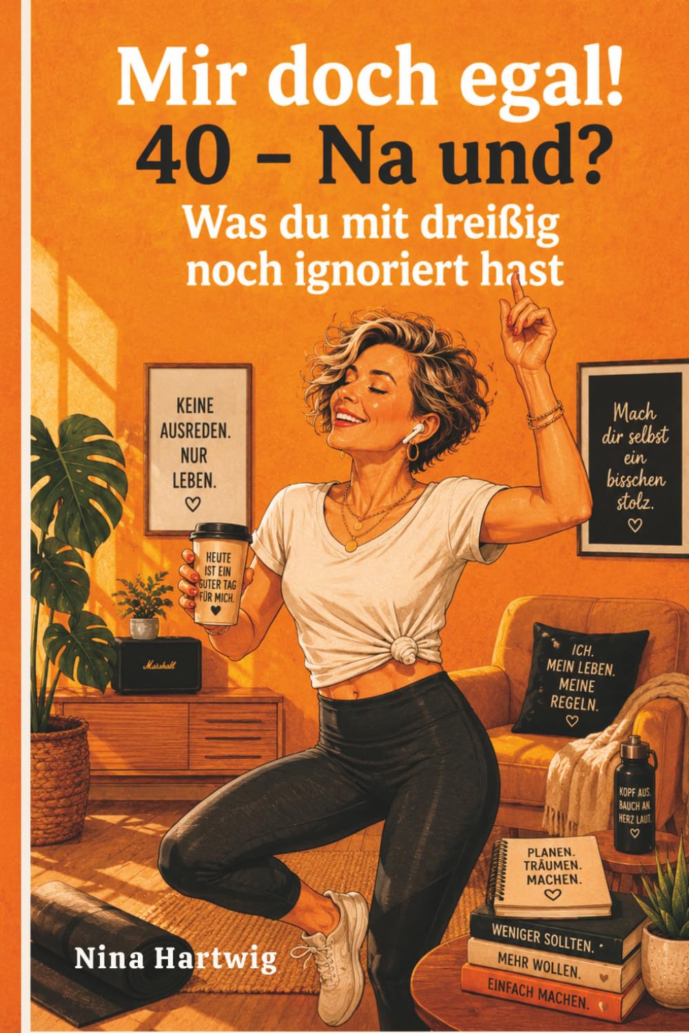 Mir doch egal! 40 - Na und? Was du mit dreißig noch ignoriert hast: Das ehrliche Geschenkbuch zum 40. Geburtstag – 40 Momente über das Älterwerden und die Gelassenheit