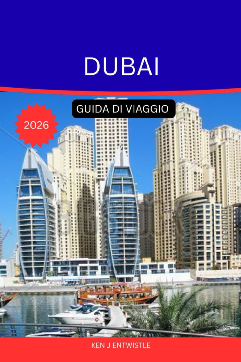 DUBAI GUIDA DI VIAGGIO 2026: La guida turistica definitiva per gli esploratori della città dell'oro, dell'innovazione e delle infinite meraviglie.
