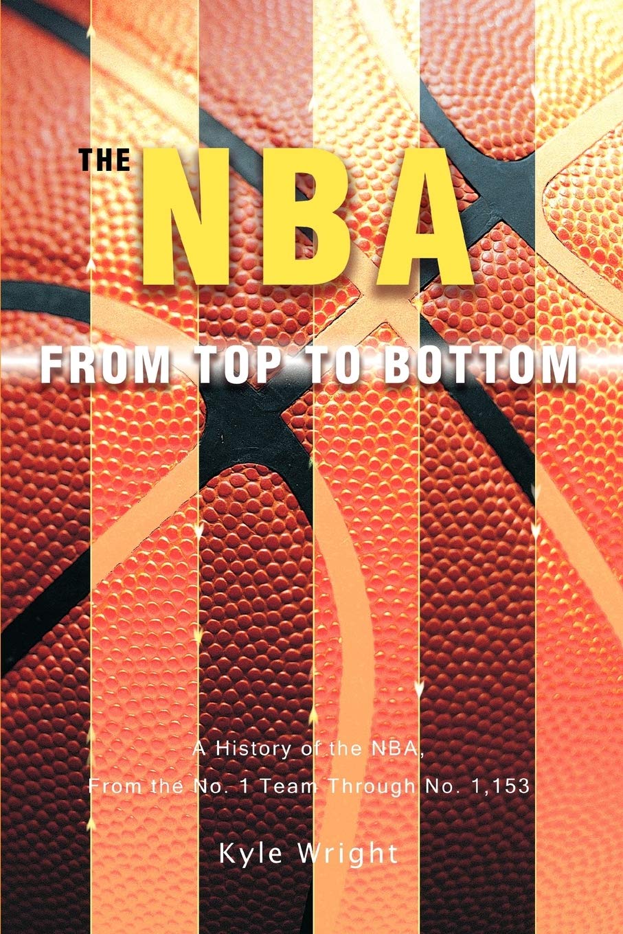 The NBA From Top to Bottom: A History of the NBA, From the No. 1 Team Through No. 1,153