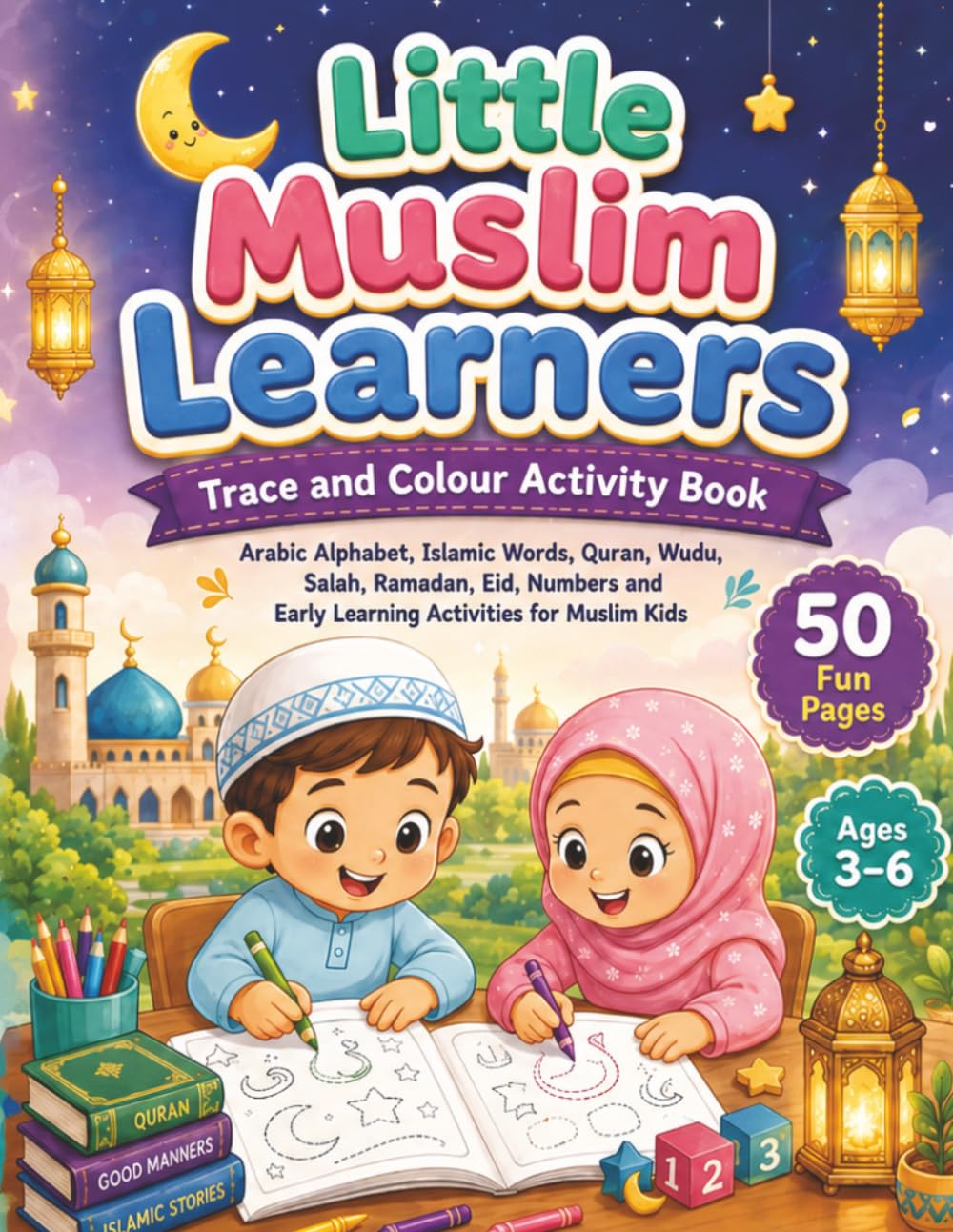 Little Muslim Learners Trace and Colour Activity Book: Arabic Letters, Islamic Words, Quran, Salah, Wudu, Numbers, Mazes and Early Learning Activities ... (Little Muslim Learners Activity Books)