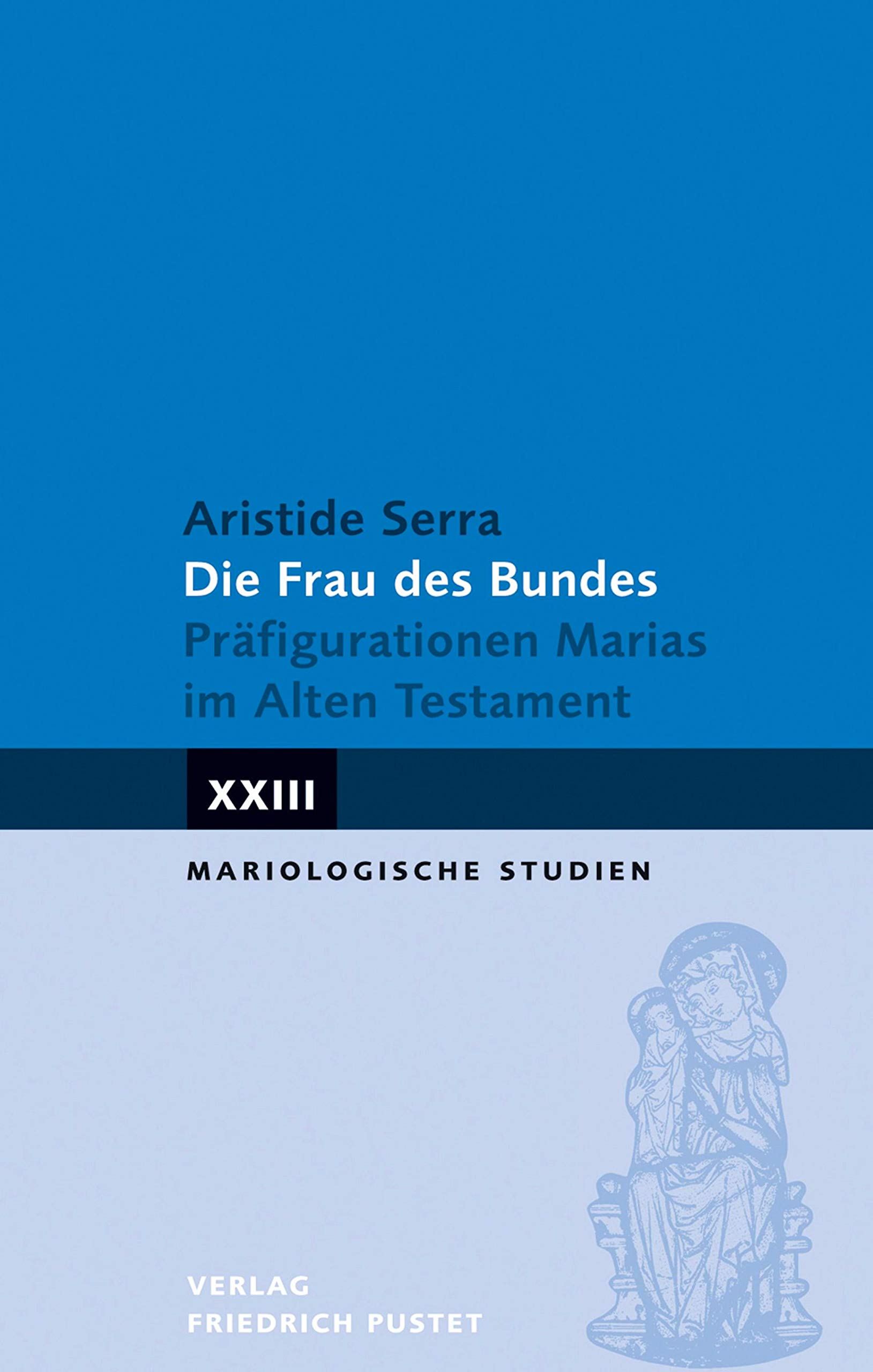 Die Frau des Bundes: Präfigurationen Marias im Alten Testament (Mariologische Studien 23) (German Edition)