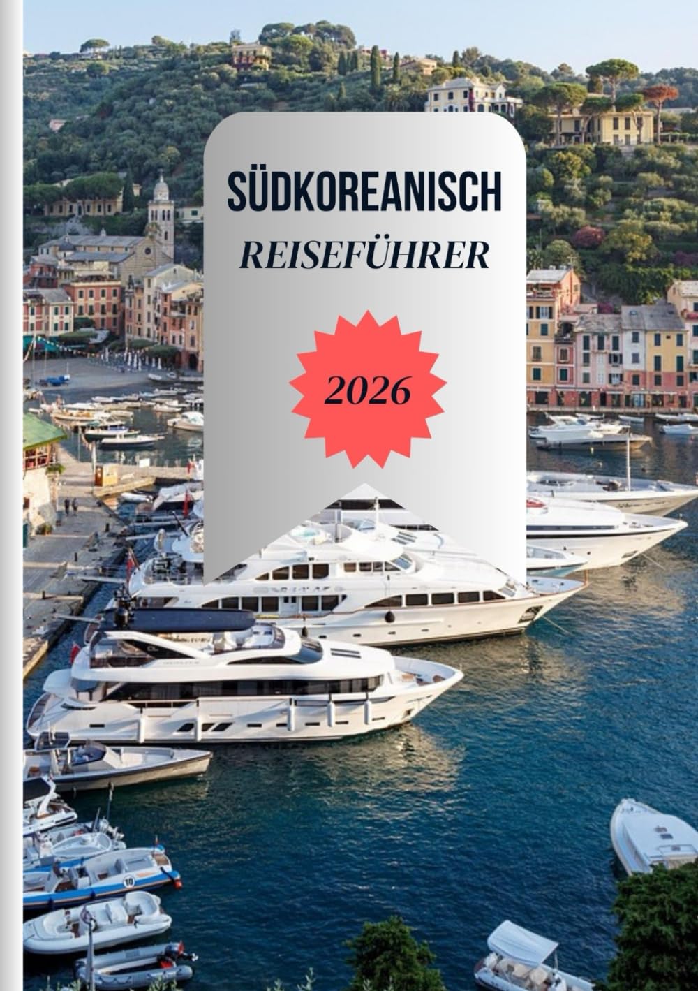 SÜDKOREANISCH REISEFÜHRER 2026: Von authentischen kulinarischen Erlebnissen und Streetfood bis hin zu SIM-Karten, WLAN, komfortablen Unterkünften und einfachen Transportmöglichkeiten im ganzen Land