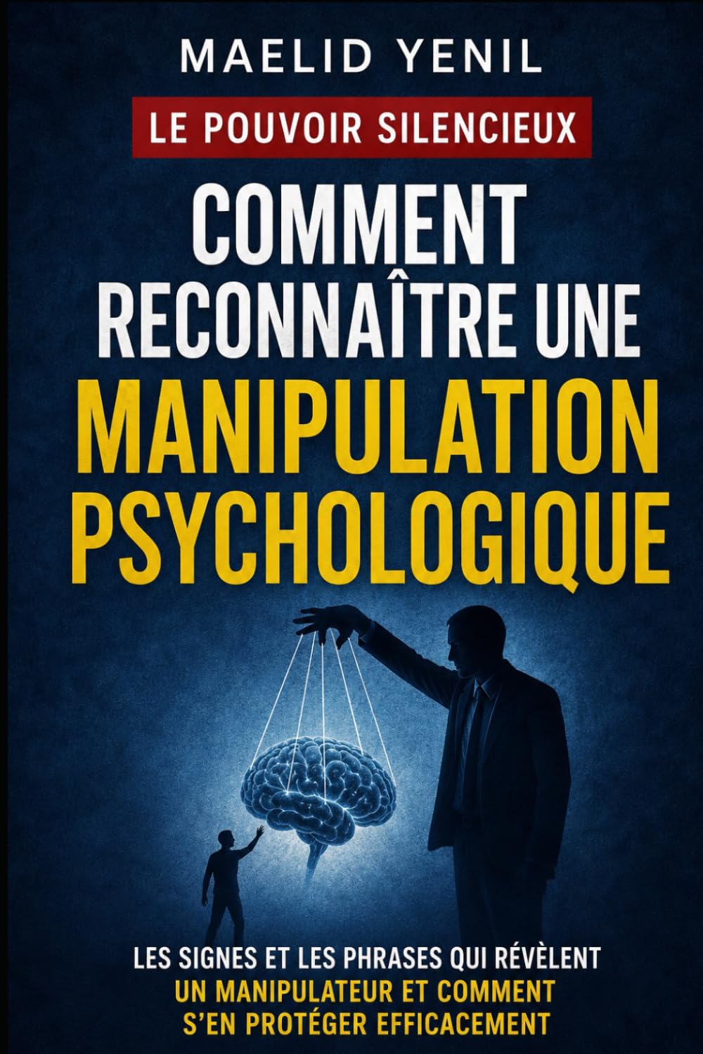 Comment reconnaître une manipulation psychologique: Les signes et les phrases qui révèlent un manipulateur et comment s’en protéger efficacement (Le Pouvoir Silencieux)