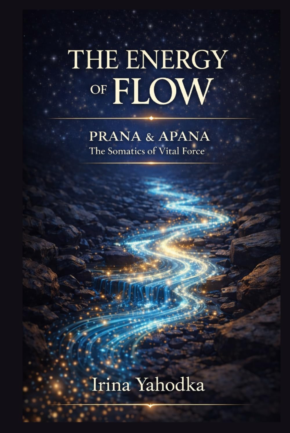 The Energy of Flow: Prana, Apana & The Somatics of Vital Force (Energy Mastery Series)