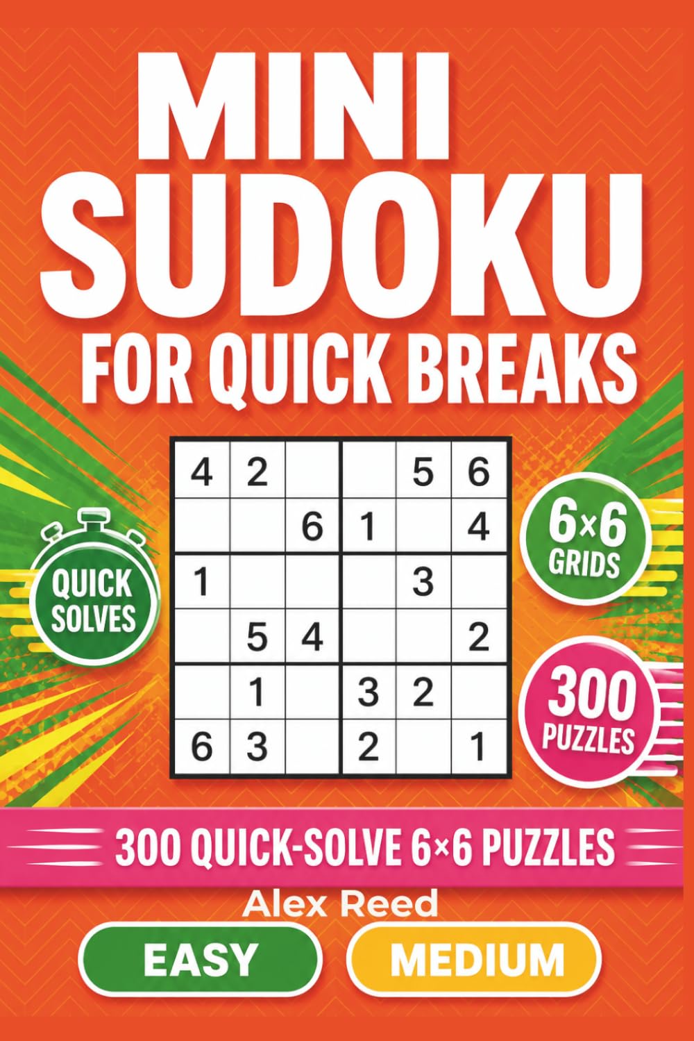 Mini Sudoku for Quick Breaks: 300 Quick-Solve 6×6 Puzzles (Sudoku For Beginners)
