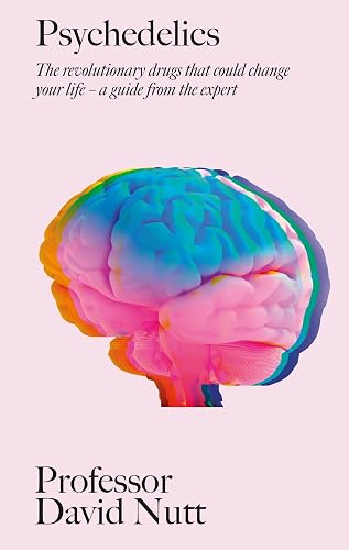 Psychedelics: The revolutionary drugs that could change your life a guide from the expert