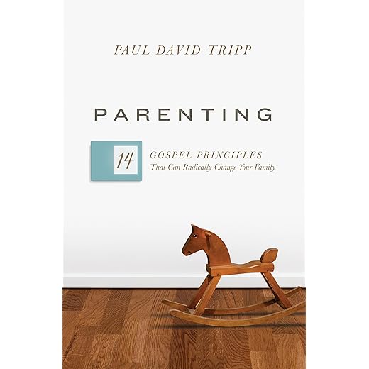 Parenting: 14 Gospel Principles That Can Radically Change Your Family