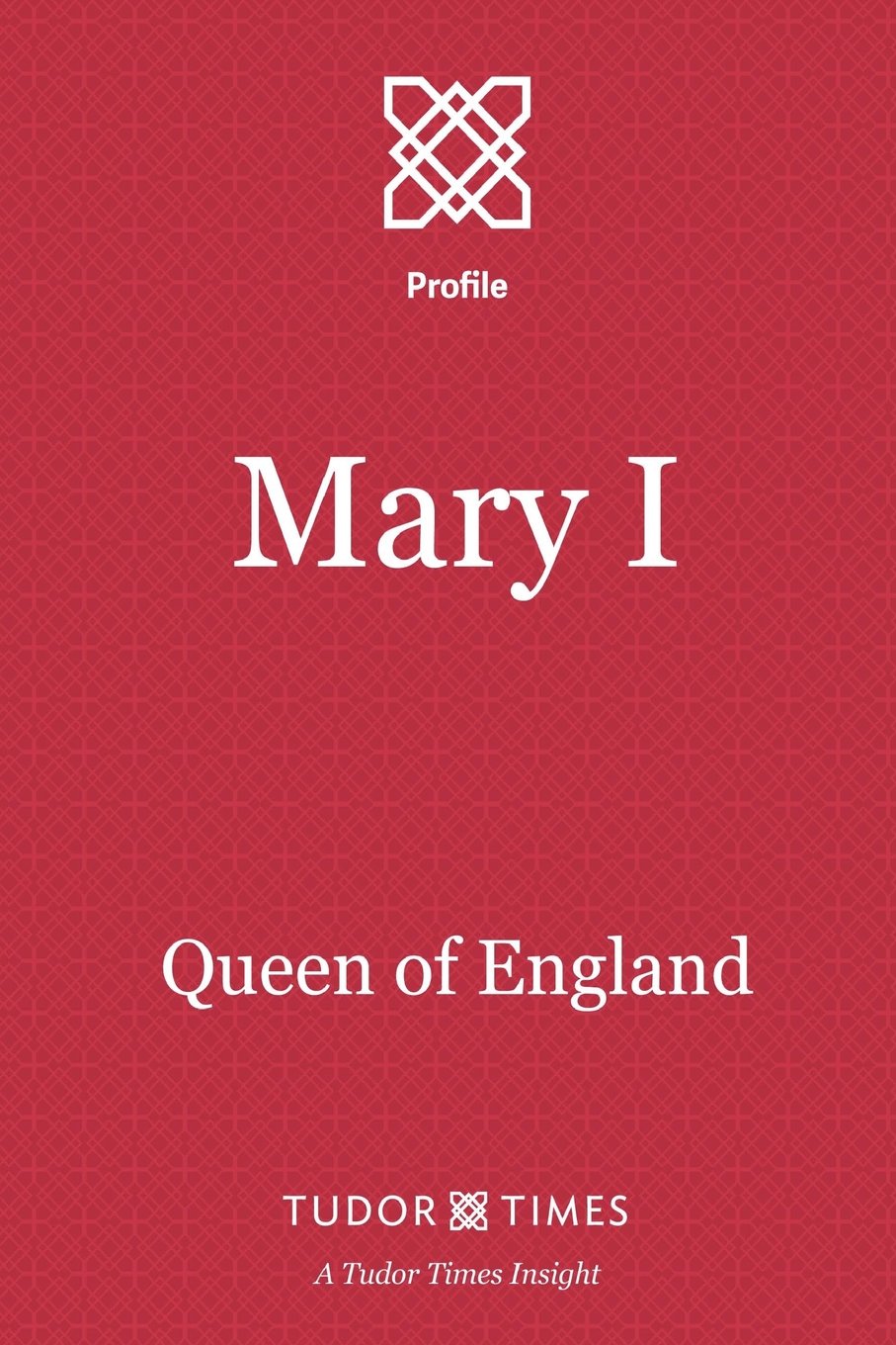 Mary I: Queen of England: Volume 14 (Tudor Times Insights (Profiles))