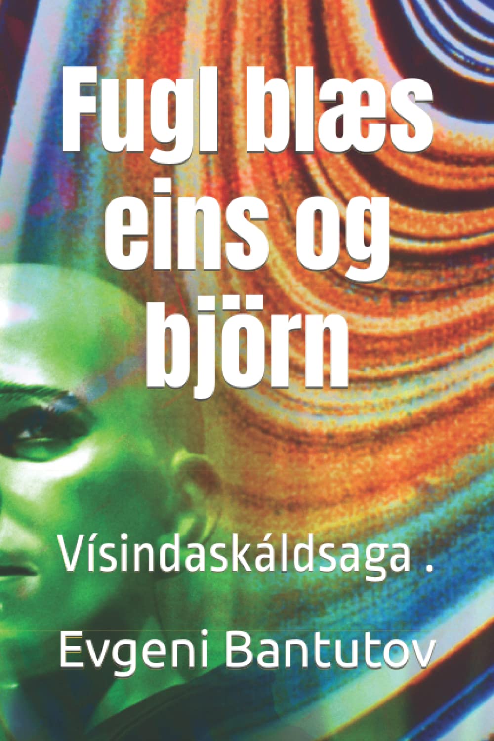 Fugl blæs eins og björn: Vísindaskáldsaga . (Icelandic Edition)
