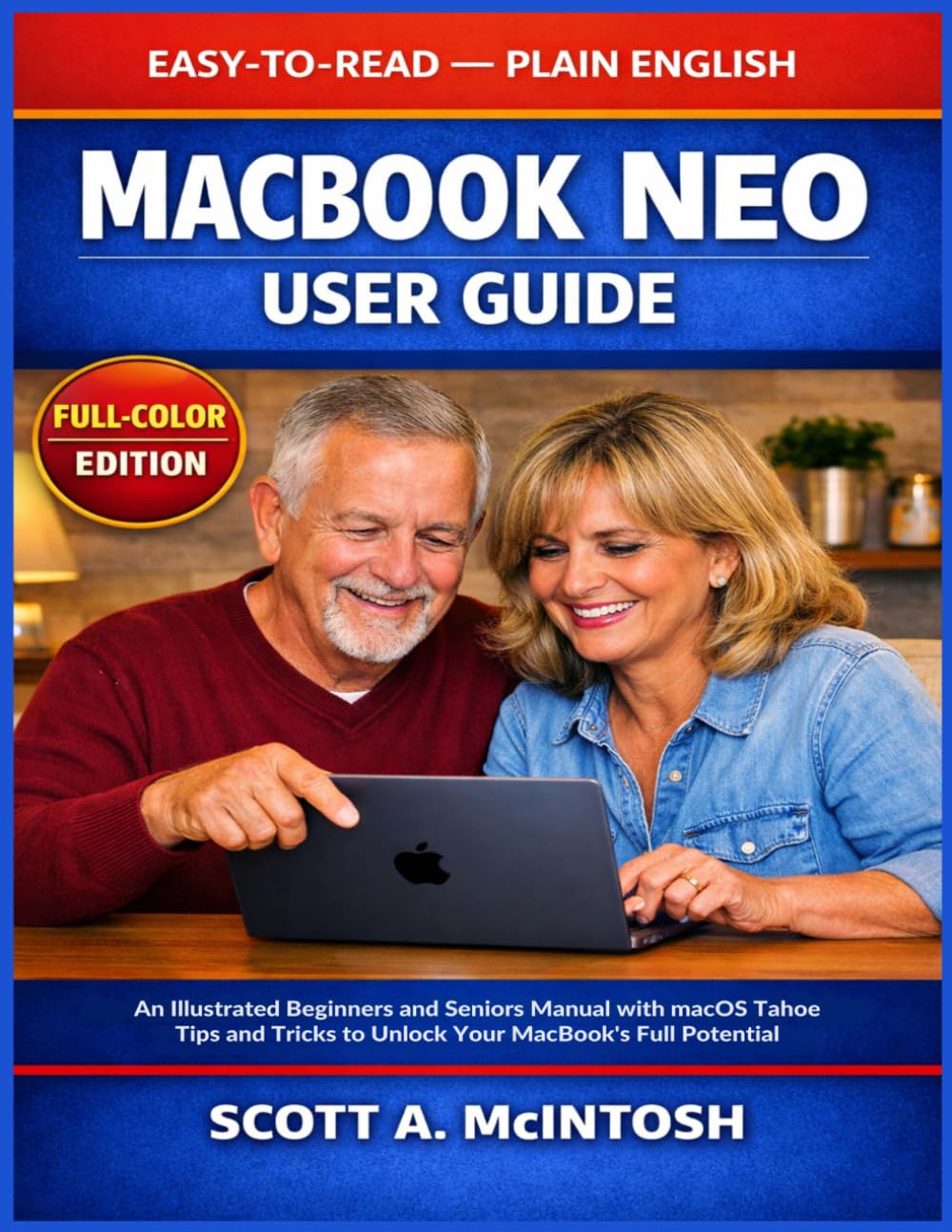 MacBook Neo User Guide: An Illustrated Beginners and Seniors Manual with macOS Tahoe Tips and Tricks to Unlock Your MacBook's Full Potential