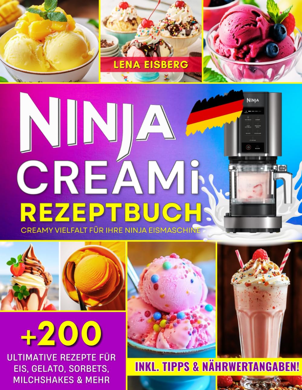 Ninja CREAMi Rezeptbuch: Creamy Vielfalt für Ihre Ninja Eismaschine: +200 Rezepte für Eis, Gelato, Sorbets, Milchshakes & mehr. Inklusive Tipps und Nährwertangaben!