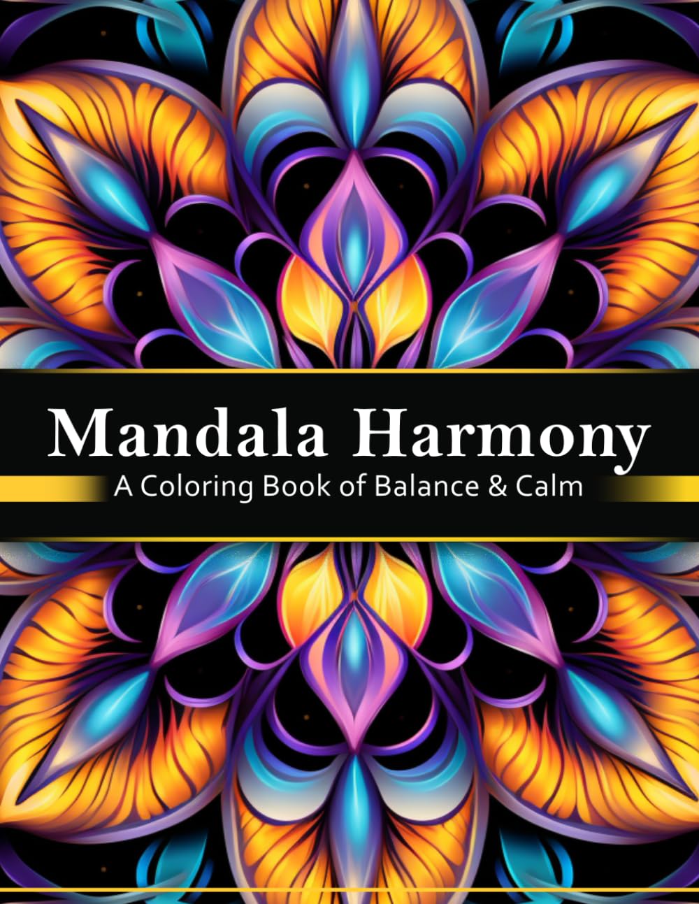 Mandala Harmony: Mandala Coloring Book for Relaxation, Focus, and Stress Relief: Beautiful Mandala Designs for a Calm and Mindful Coloring Experience