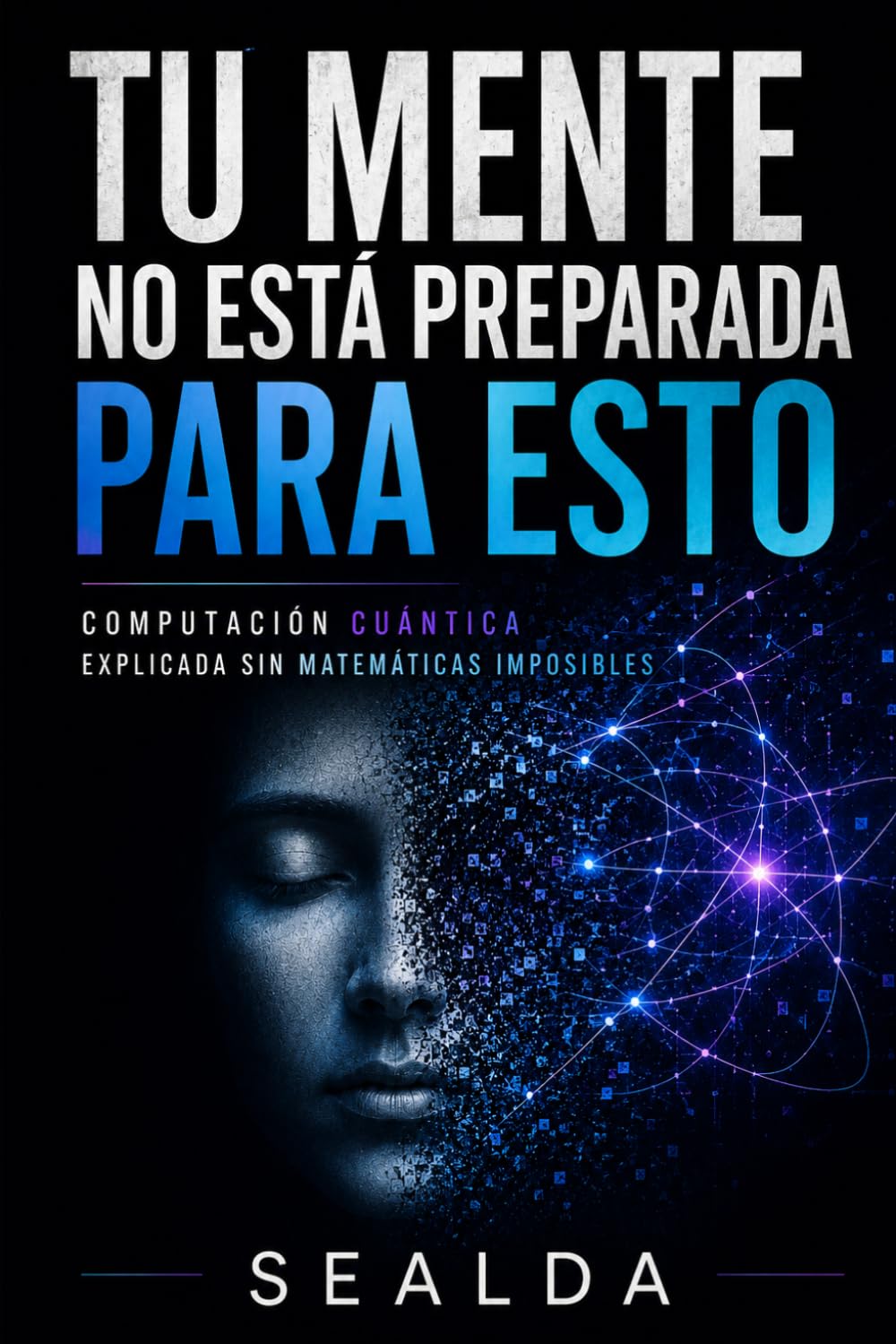 TU MENTE NO ESTÁ PREPARADA PARA ESTO: COMPUTACIÓN CUÁNTICA EXPLICADA SIN MATEMÁTICAS IMPOSIBLES
