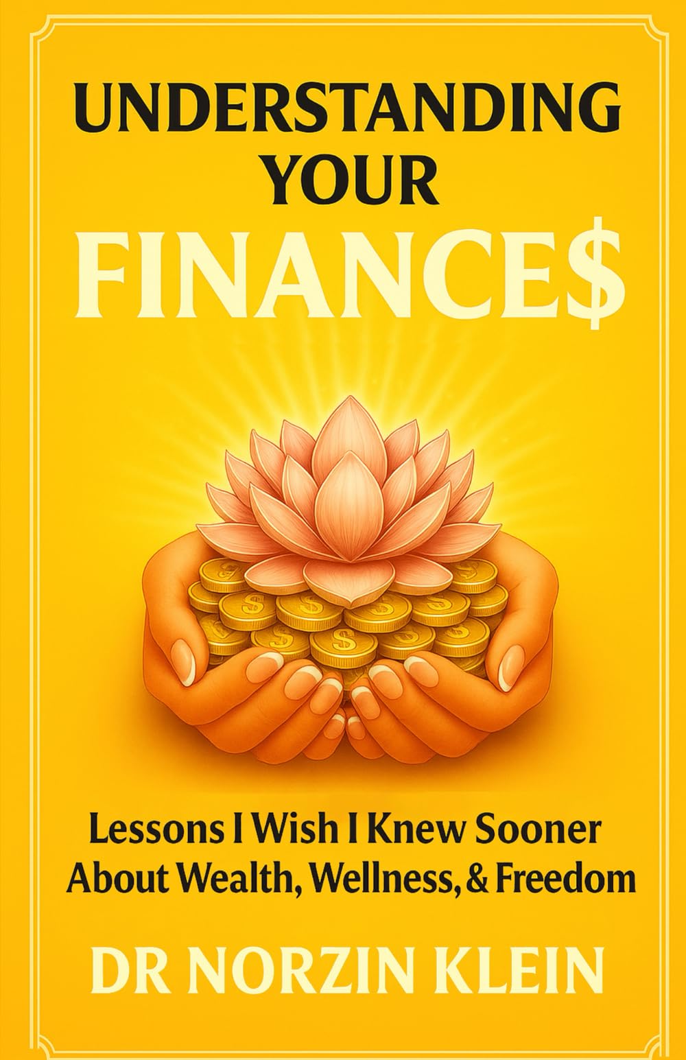 Understanding Your Finances: Lessons I Wish I Knew Sooner About Wealth, Wellness, And Freedom (Understanding Your Health)