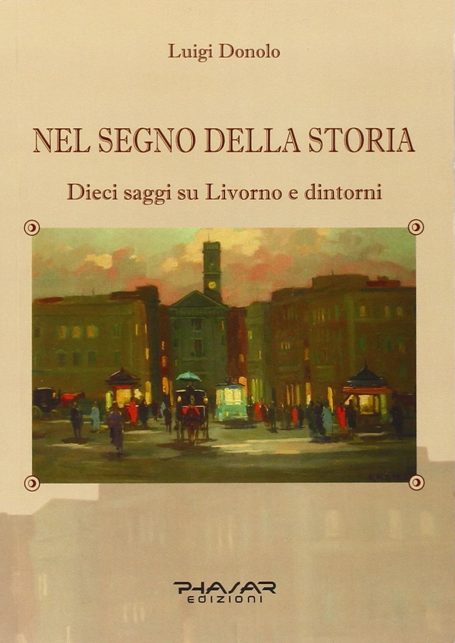 Nel segno della storia. Dieci saggi su Livorn Nel segno della storia. Dieci saggi su Livorn