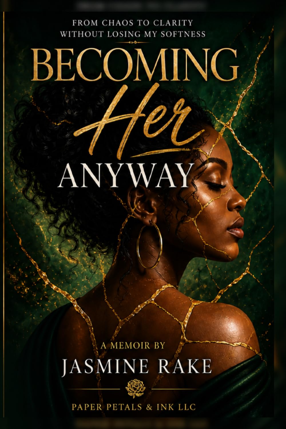 Becoming Her Anyway: From Chaos to Clarity Without Losing My Softness