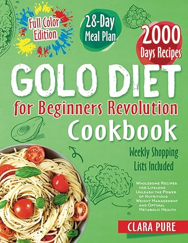 Golo Diet for Beginners Revolution Cookbook: Your Comprehensive Guide to Health and Weight Loss, 28-Day Meal Plans, Weekly Grocery Lists, Stunning Color Recipes, and Personalized Nutrition Insights