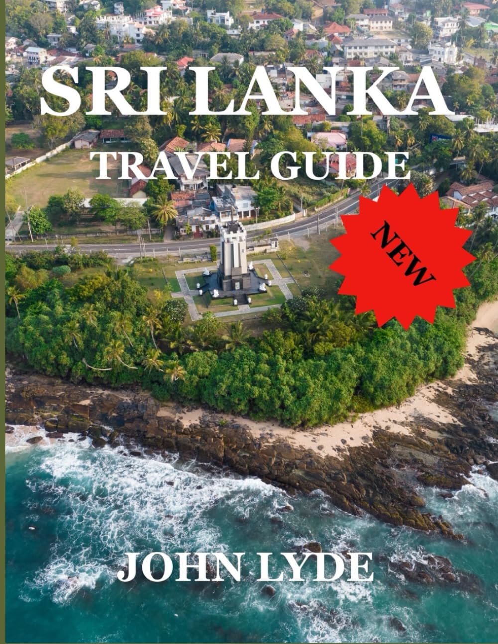 Sri Lanka Travel Guide: Your Guide to Exploring the Island's Culture, Nature, and Adventure