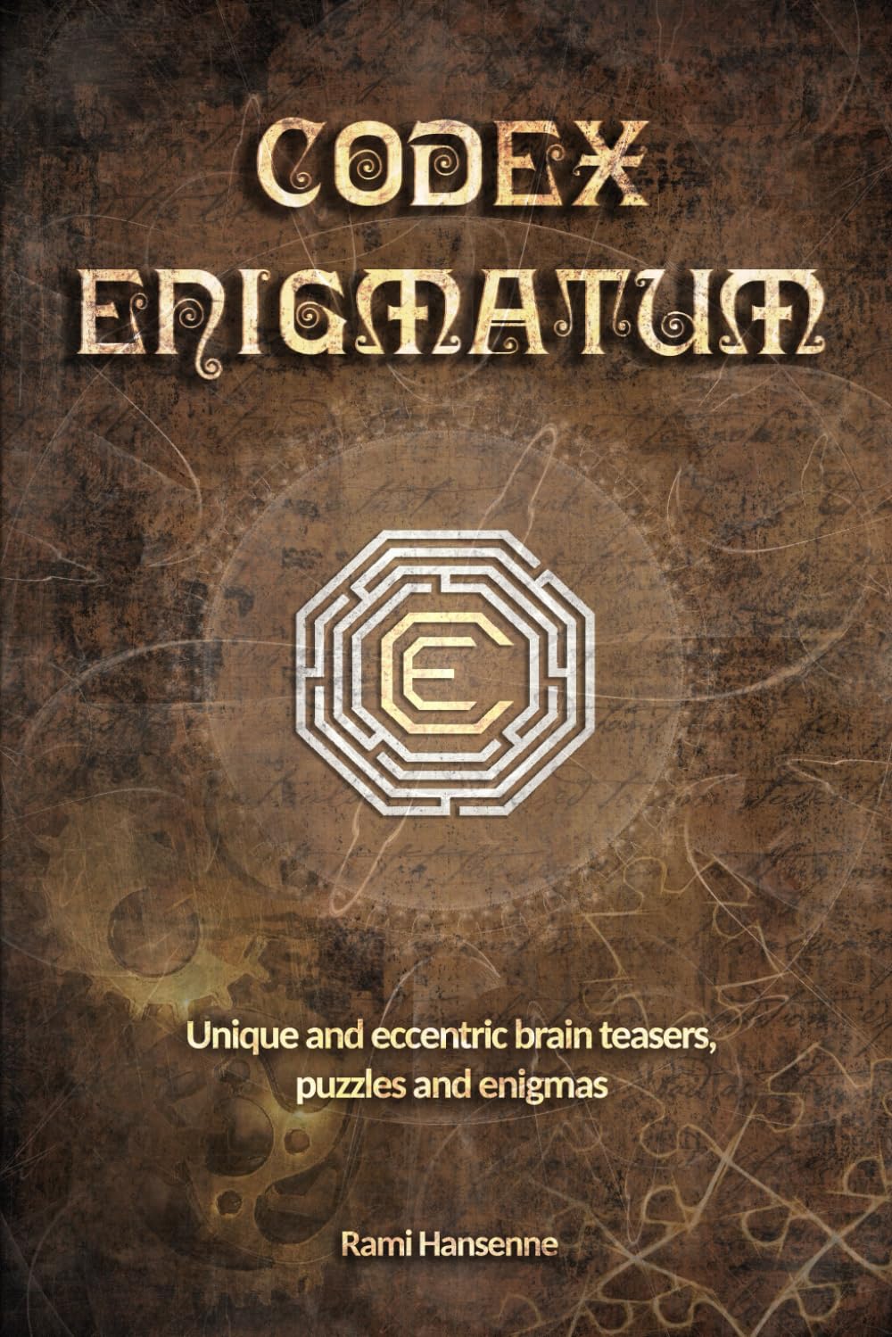Rami Hansenne Codex Enigmatum Codex Enigmatum: Unique and eccentric brain teasers, puzzles and enigmas