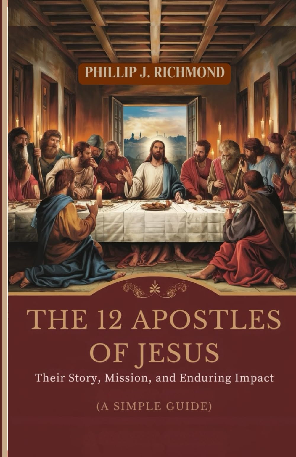 The 12 Apostles of Jesus: Their Story, Mission, and Enduring Impact (A Simple Guide)