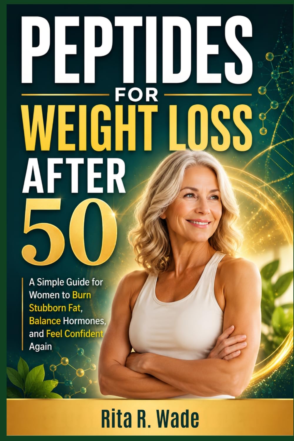 Peptides for Weight Loss After 50: A Simple Guide for Women to Burn Stubborn Fat, Balance Hormones, and Feel Confident Again